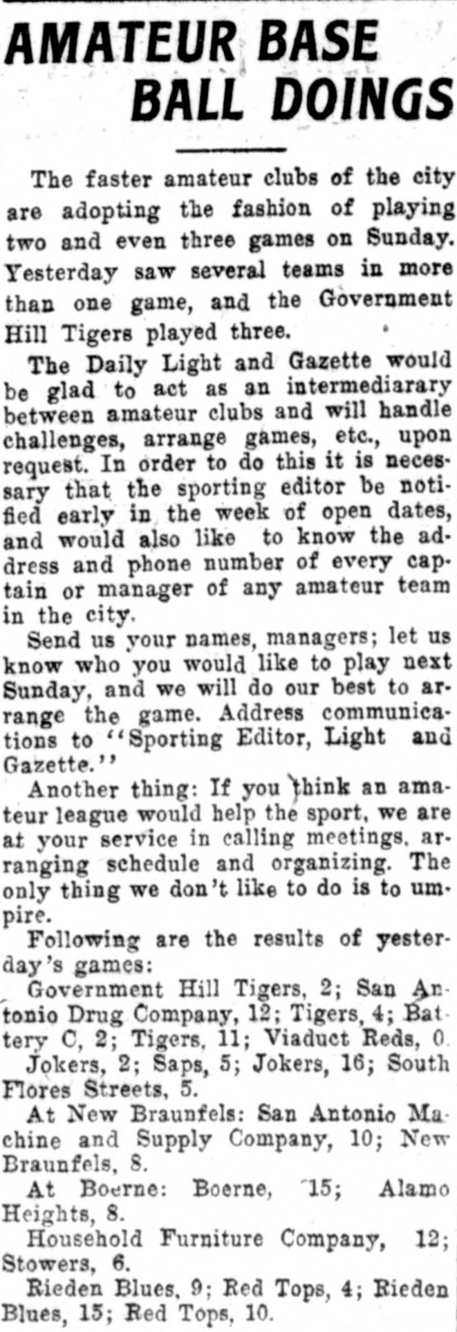 Column headed Amateur Base Ball Doings reporting that the faster amateur clubs are playing two and even three games on Sunday, offering the paper's services arranging games and organizing a league, with the caveat that the only thing we don't like to do is to umpire, followed by results including the Government Hill Tigers, Viaduct Reds, Jokers, Saps and Household Furniture Company.