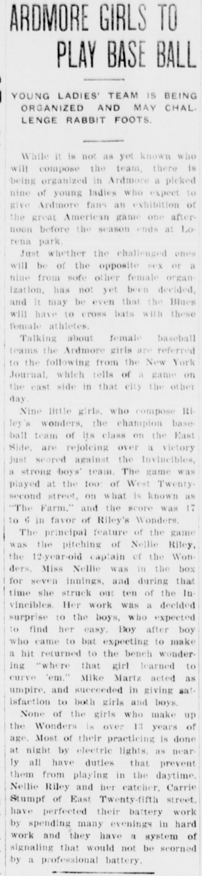 Column article headed Ardmore Girls to Play Base Ball, Young Ladies' Team Is Being Organized and May Challenge Rabbit Foots, reporting a picked nine of young ladies organizing in Ardmore, then quoting a New York Journal story about Riley's Wonders, whose 12-year-old captain Nellie Riley struck out ten boys, with the girls practicing at night by electric lights.