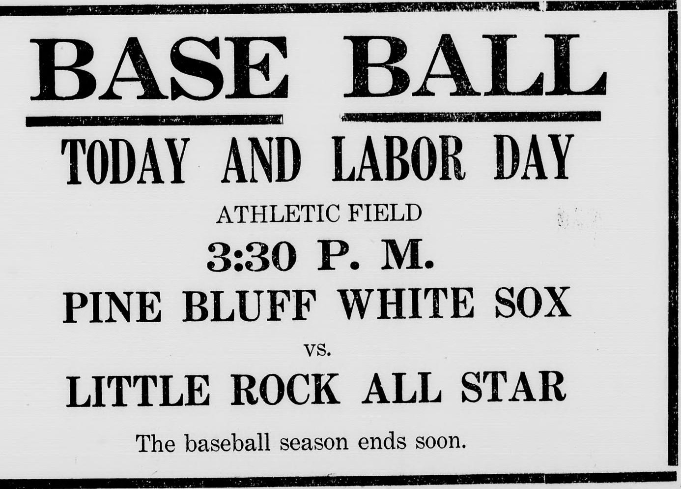 Boxed advertisement reading Base Ball, Today and Labor Day, Athletic Field, 3:30 p.m., Pine Bluff White Sox vs. Little Rock All Star, with the closing line: The baseball season ends soon.