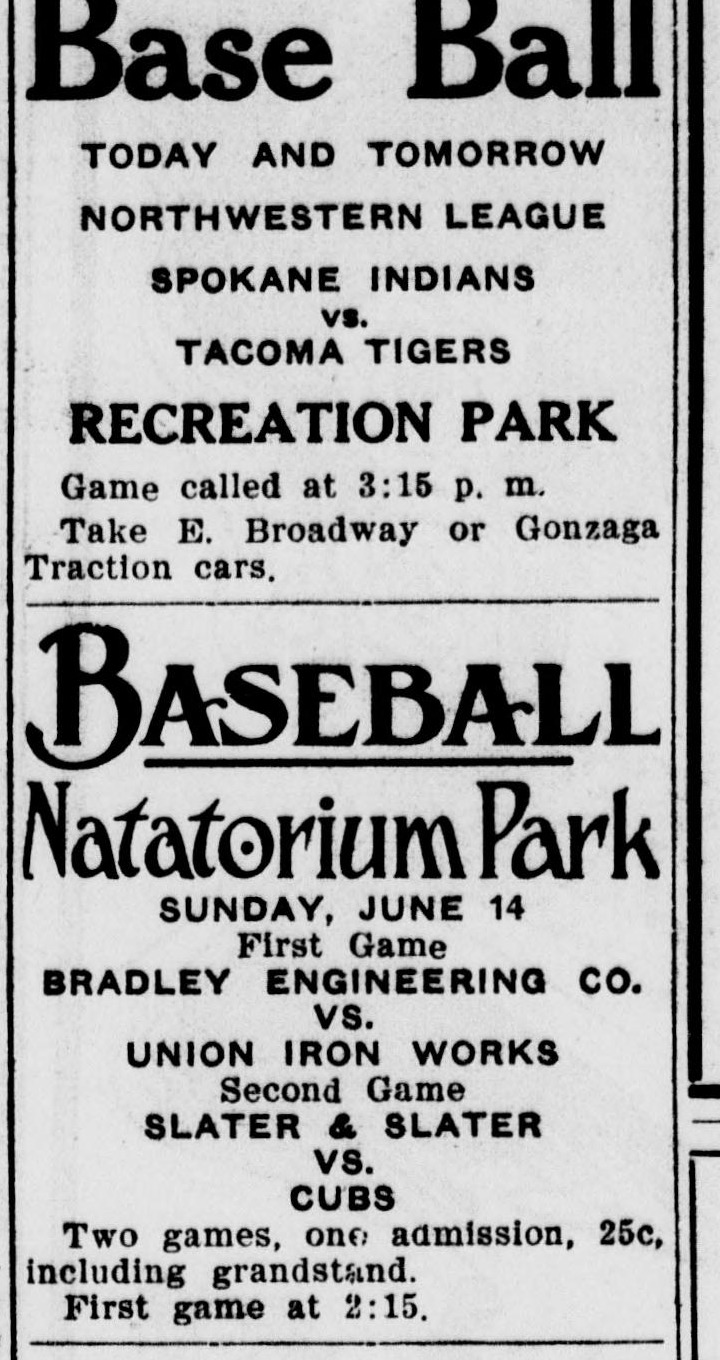 Two stacked advertisements. The first reads Base Ball, Today and Tomorrow, Northwestern League, Spokane Indians vs. Tacoma Tigers, Recreation Park, game called at 3:15 p.m., take E. Broadway or Gonzaga traction cars. The second, in ornate lettering, reads Baseball, Natatorium Park, Sunday June 14, first game Bradley Engineering Co. vs. Union Iron Works, second game Slater and Slater vs. Cubs, two games one admission 25 cents including grandstand, first game at 2:15.