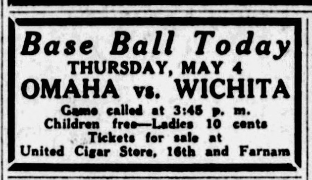 Small boxed advertisement reading Base Ball Today, Thursday, May 4, Omaha vs. Wichita, game called at 3:45 p.m., children free, ladies 10 cents, tickets for sale at United Cigar Store, 16th and Farnam.