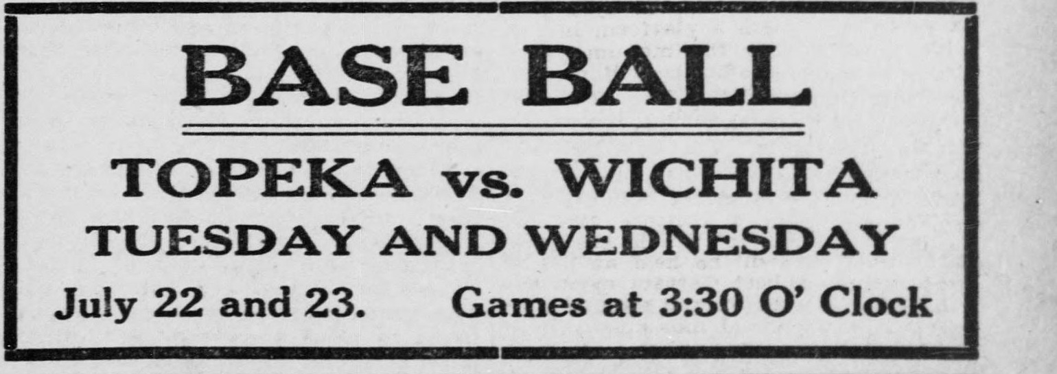 Wide boxed advertisement reading Base Ball, Topeka vs. Wichita, Tuesday and Wednesday, July 22 and 23, games at 3:30 o'clock.