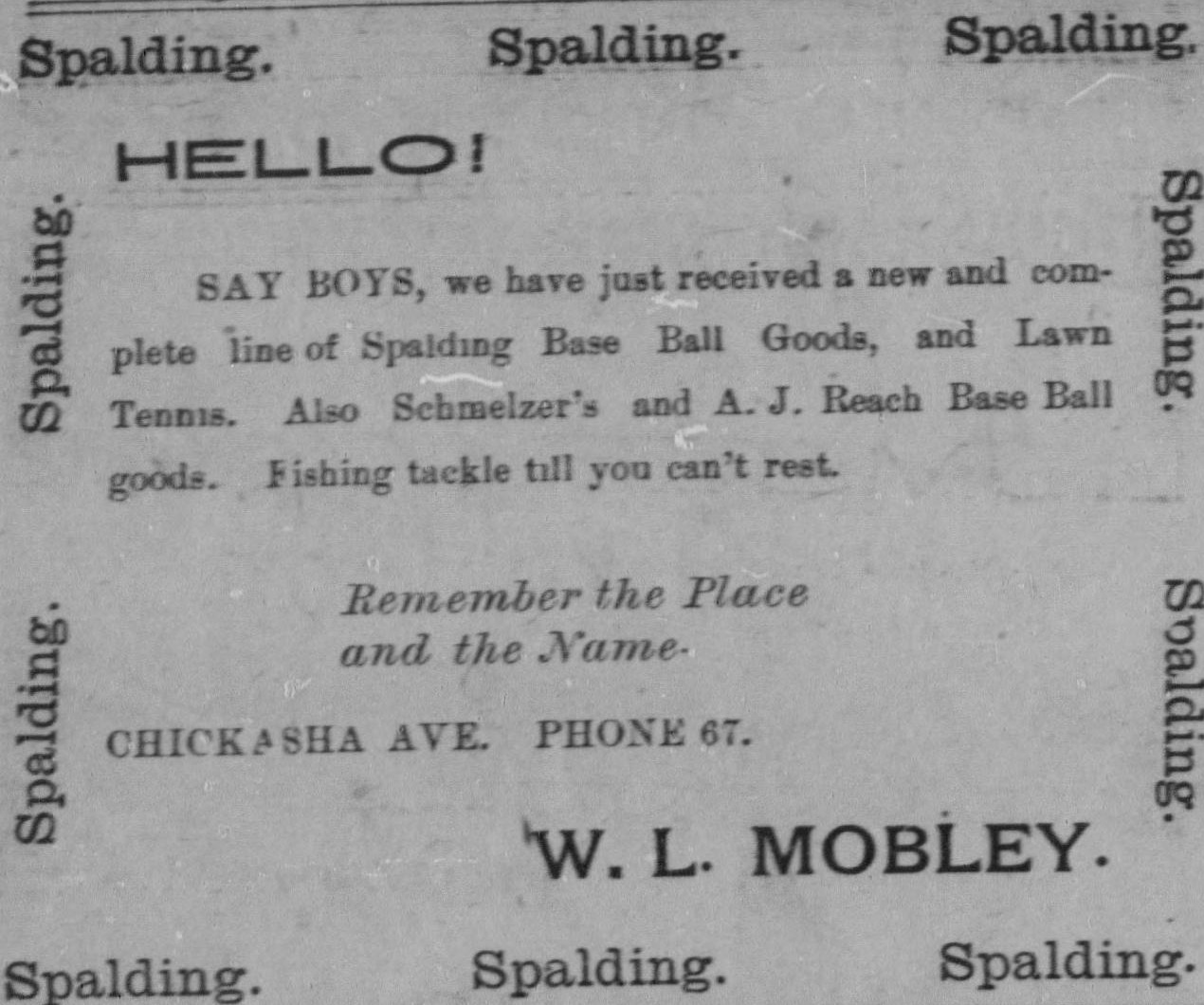 Advertisement bordered on all four sides by the repeated word Spalding. The copy reads: Hello! Say boys, we have just received a new and complete line of Spalding Base Ball Goods, and Lawn Tennis. Also Schmelzer's and A. J. Reach Base Ball goods. Fishing tackle till you can't rest. Remember the place and the name. Chickasha Ave. Phone 67. W. L. Mobley.