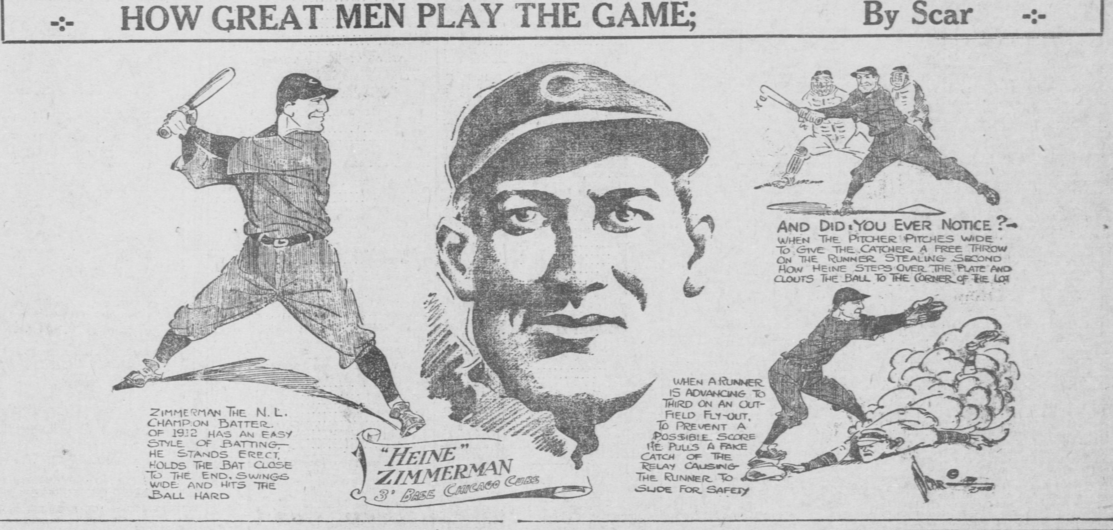 Cartoon panel headed How Great Men Play the Game, By Scar, showing Heine Zimmerman, third base, Chicago Cubs, standing erect in his batting stance holding the bat close to the end, pulling a fake catch of a relay throw to make a runner slide, and an inset of him stepping over the plate to clout a wide pitch to the corner of the lot.