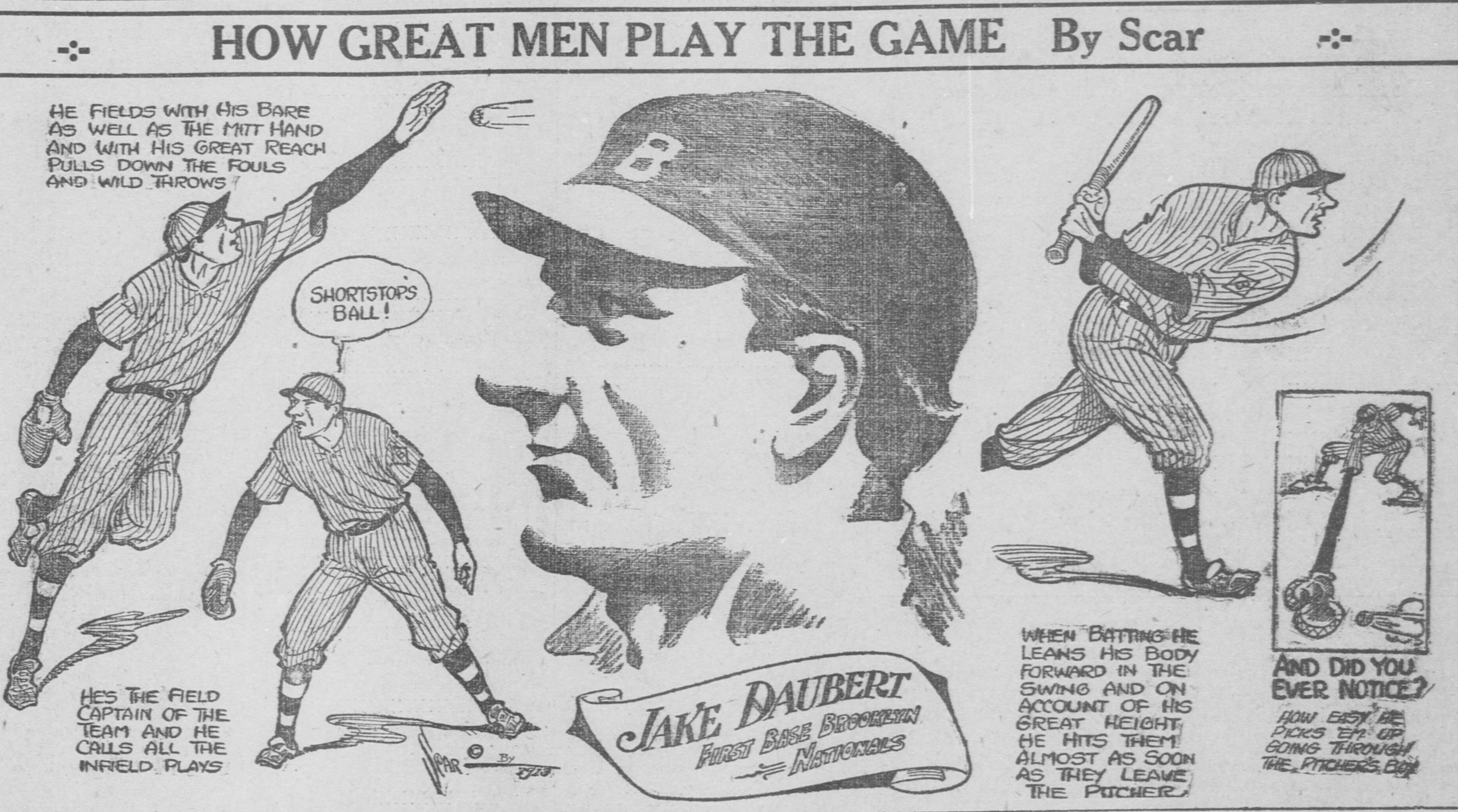 Cartoon panel headed How Great Men Play the Game, By Scar, showing Jake Daubert, first base, Brooklyn Nationals, leaping to pull down a wild throw bare-handed, calling shortstop's ball as field captain, leaning forward in his swing, and an inset of him scooping a low ball with the note and did you ever notice how easy he picks 'em up.
