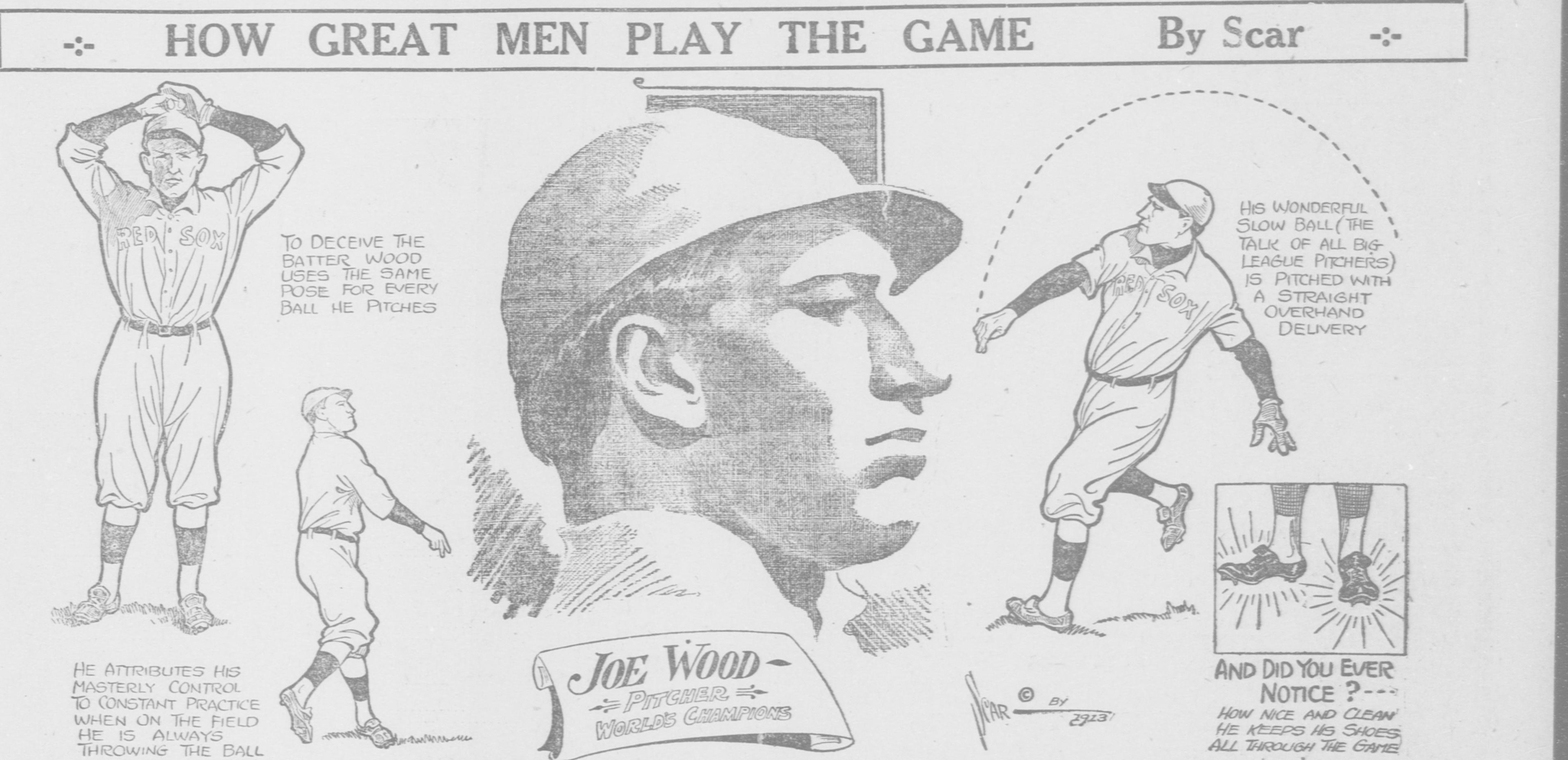 Cartoon panel headed How Great Men Play the Game, By Scar, showing Joe Wood, pitcher of the World's Champions, in several poses: hands behind his head to deceive the batter, always throwing the ball to practice his control, delivering his wonderful slow ball straight overhand, and a close-up of his remarkably clean shoes.