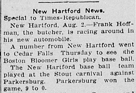 Short locals column headed New Hartford News, reporting that Frank Hoffman the butcher is racing around in his new automobile, that a number from New Hartford went to Cedar Falls Thursday to see the Boston Bloomer Girls play base ball, and that the New Hartford team lost to Parkersburg 9 to 0 at the Stout carnival.