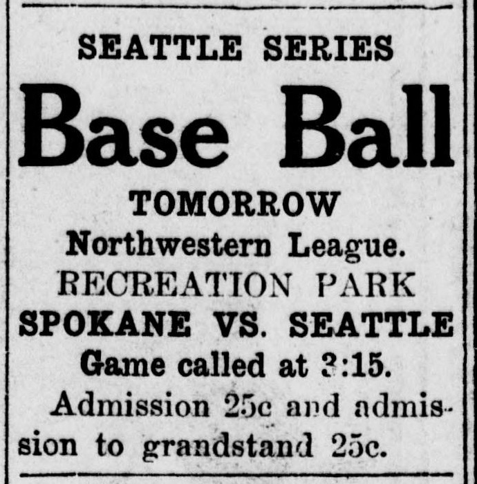 Small newspaper advertisement headed Seattle Series, with Base Ball in large type, reading Tomorrow, Northwestern League, Recreation Park, Spokane vs. Seattle, game called at 3:15, admission 25c and admission to grandstand 25c.